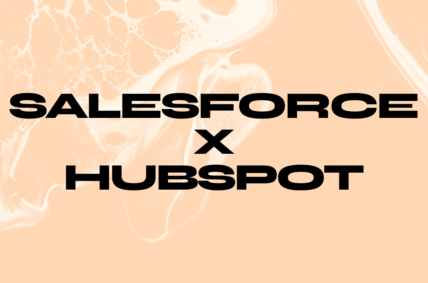 Salesforce x HubSpot Salesforce x HubSpot