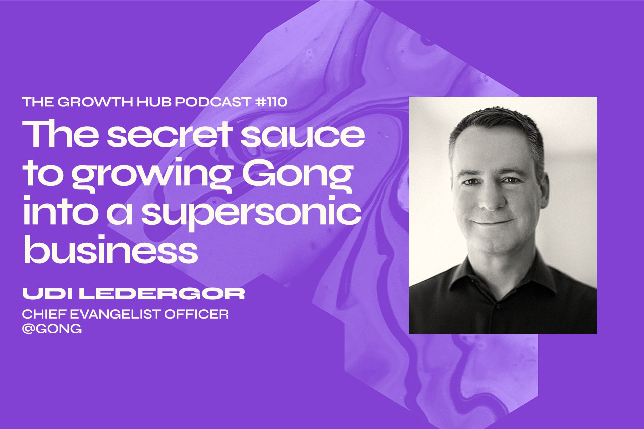 The secret sauce to growing Gong into a supersonic business, with Udi Ledergor