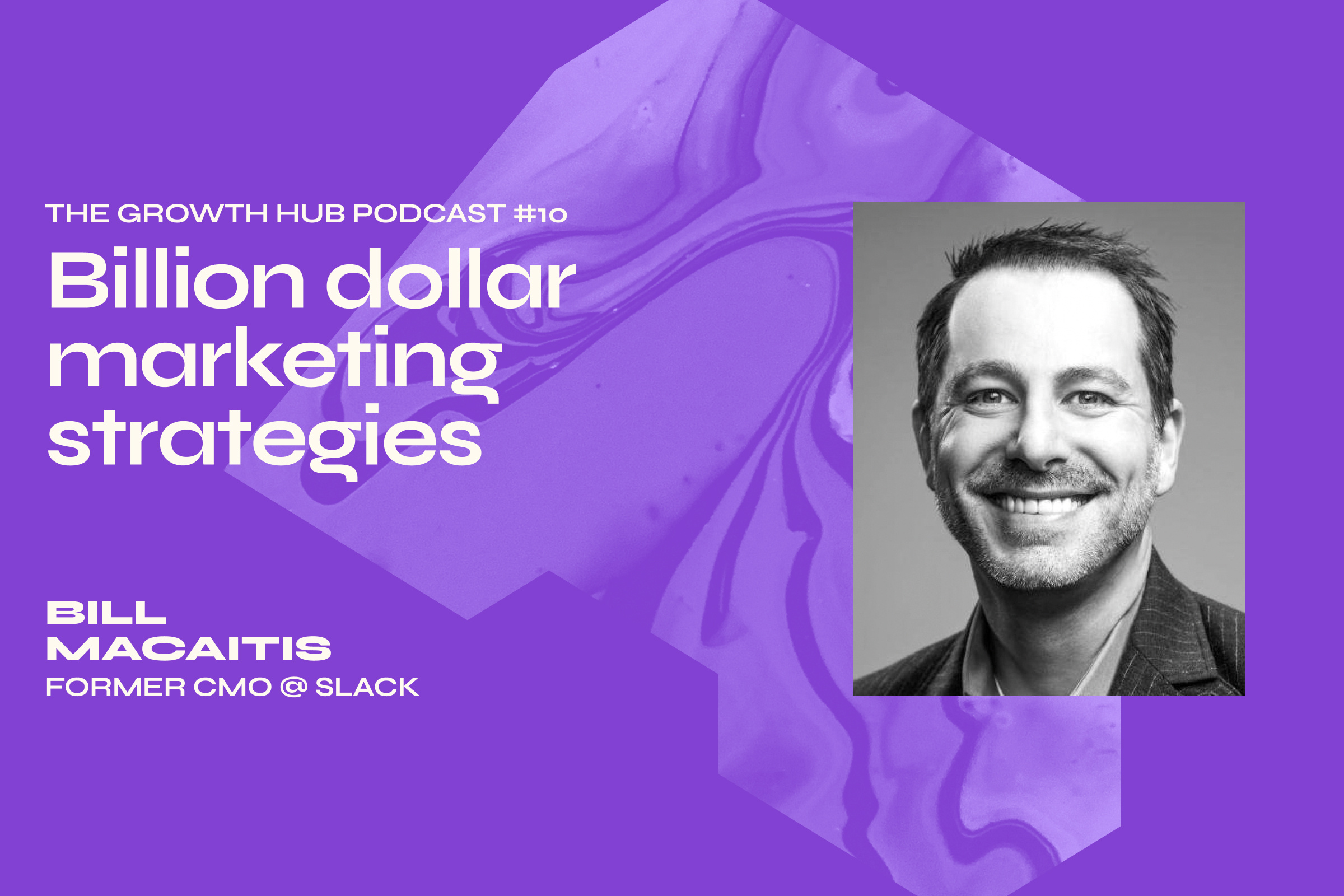 Billion dollar marketing strategies with Bill Macaitis, Former CMO at Slack