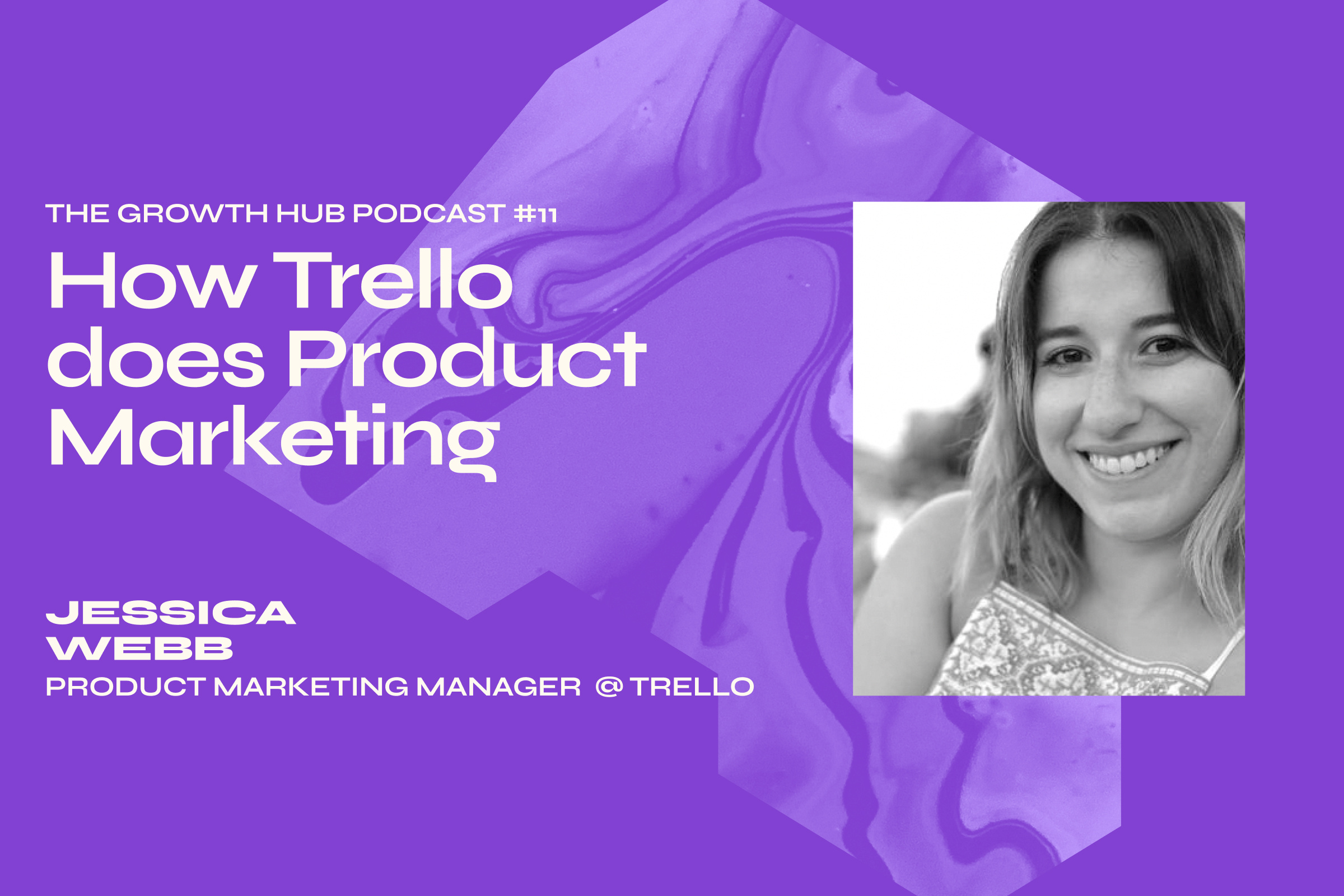 How Trello does Product Marketing with Jessica Webb, Product Marketing Manager at Trello