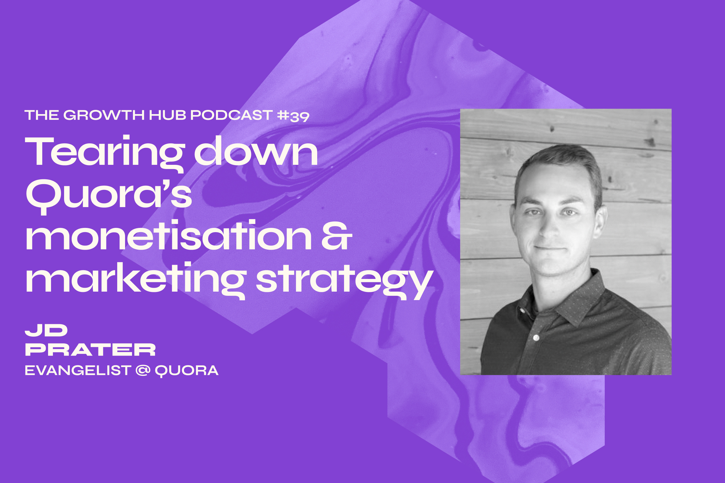 Tearing down Quora’s monetisation & marketing strategy&nbsp;with JD Prater, Evangelist at Quora
