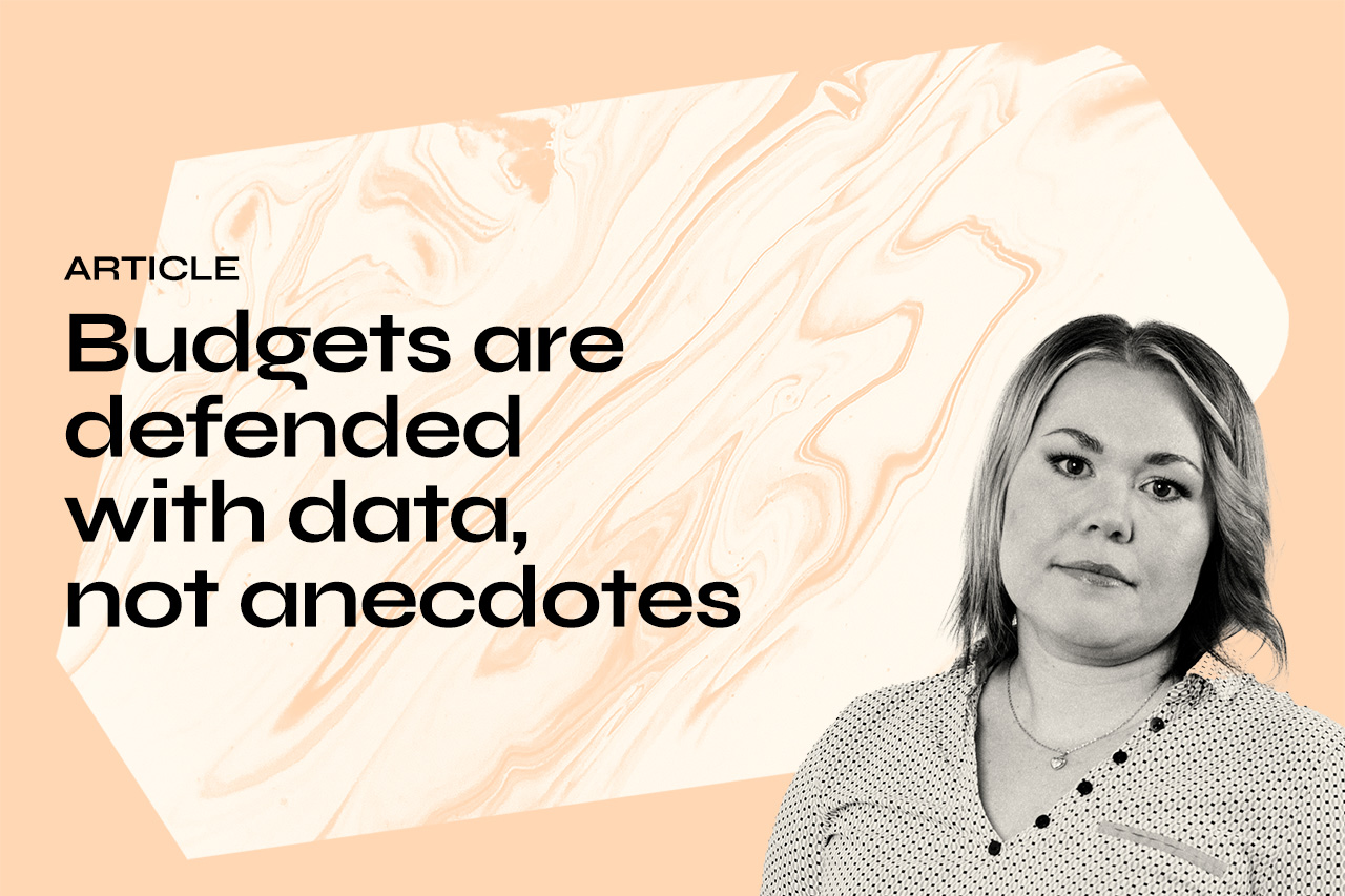 Budgets are defended with data, not anecdotes