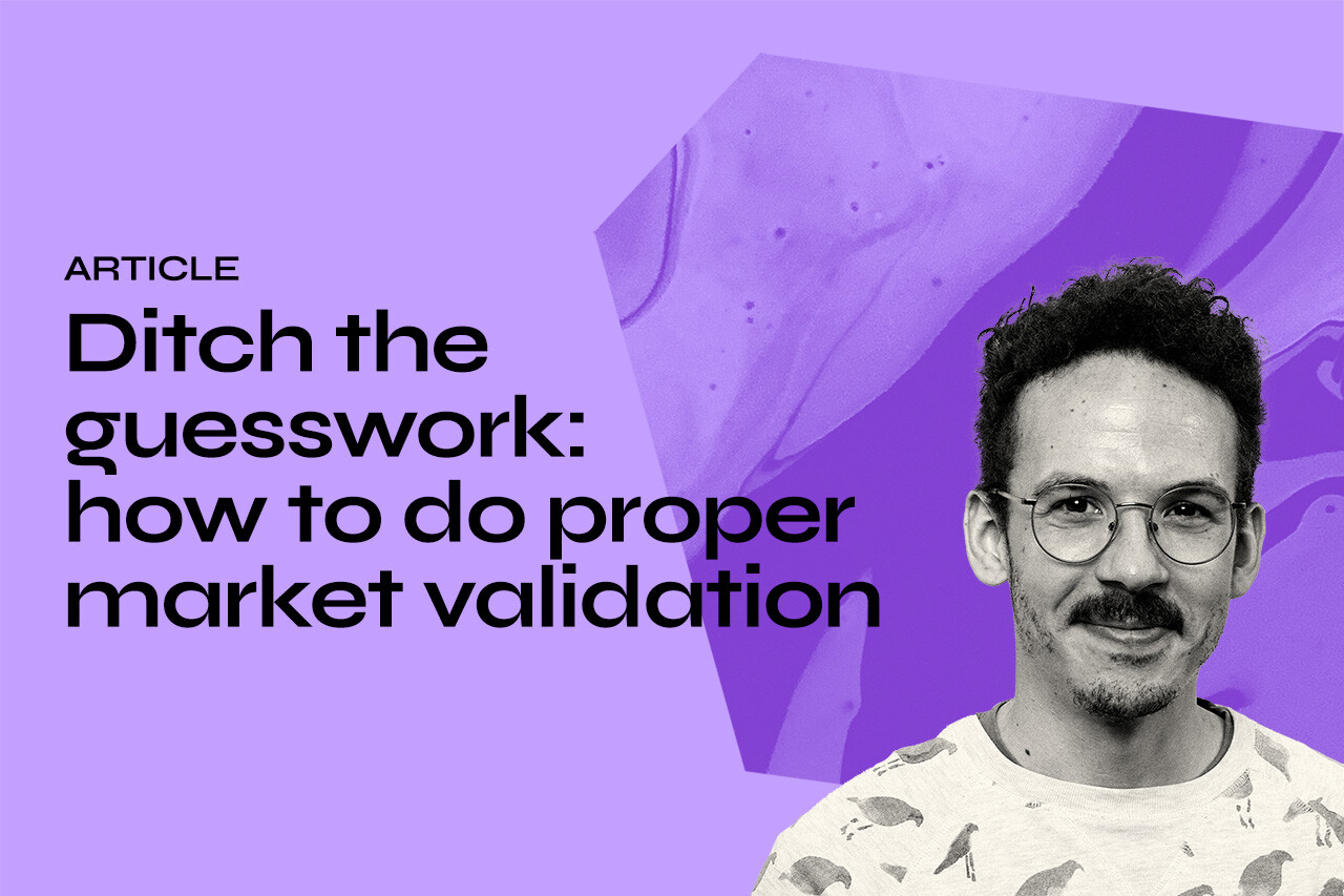 Ditch the guesswork: how to do proper market validation