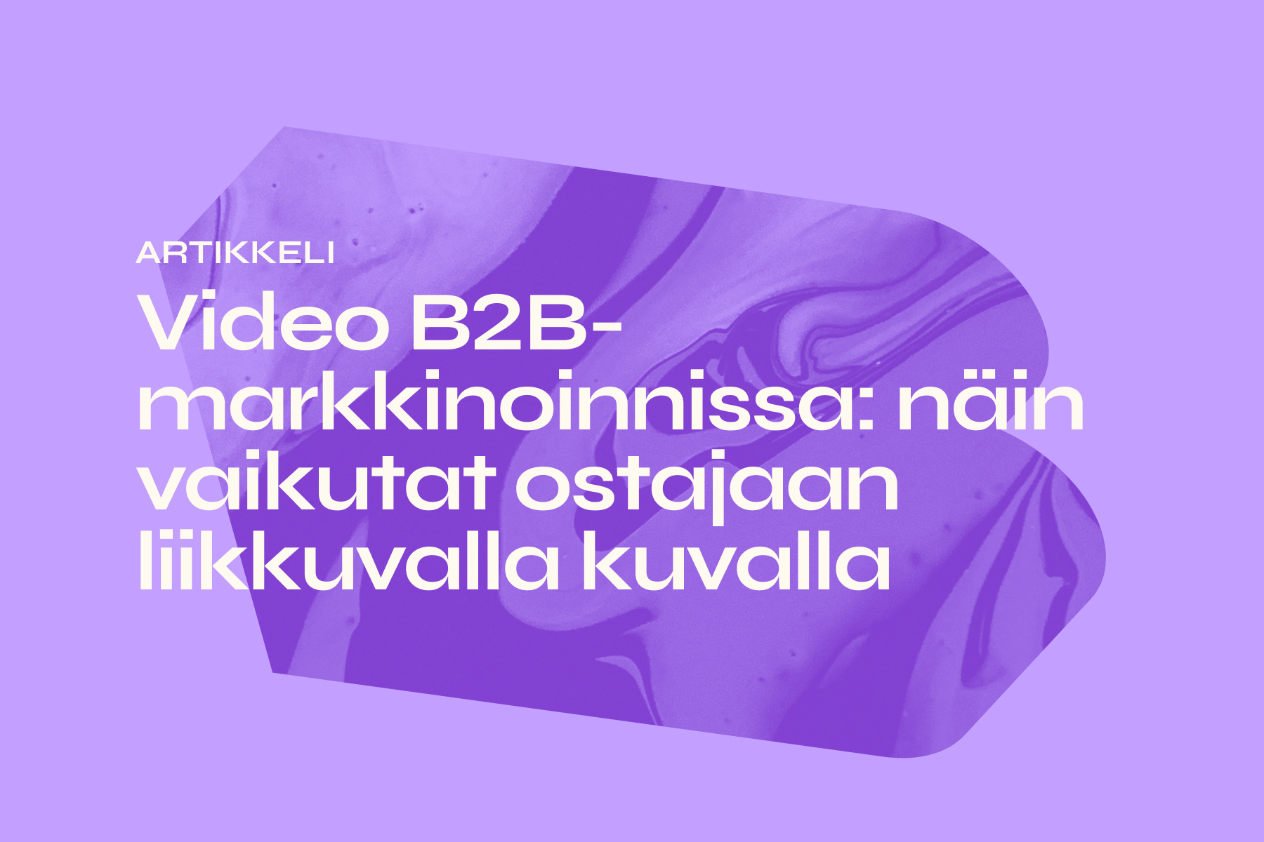 Video B2B-markkinoinnissa: näin vaikutat ostajaan liikkuvalla kuvalla